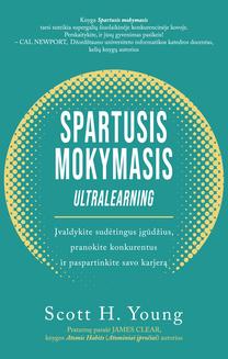 Knyga SPARTUSIS MOKYMASIS: ĮVALDYKITE SUDĖTINGUS ĮGŪDŽIUS, PRANOKITE KONKURENTUS IR PASPARTINKITE SAVO KARJERĄ
