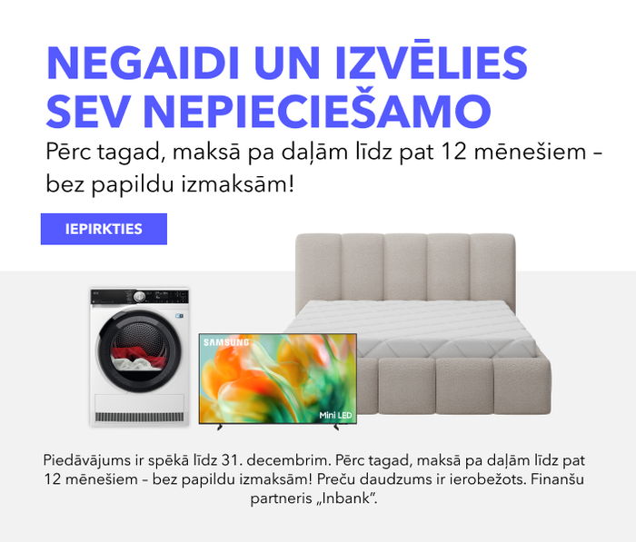 Negaidi un izvēlies sev nepieciešamo. PĒRC TAGAD, MAKSĀ PA DAĻĀM LĪDZ PAT 12 MĒNEŠIEM – BEZ PAPILDU IZMAKSĀM!