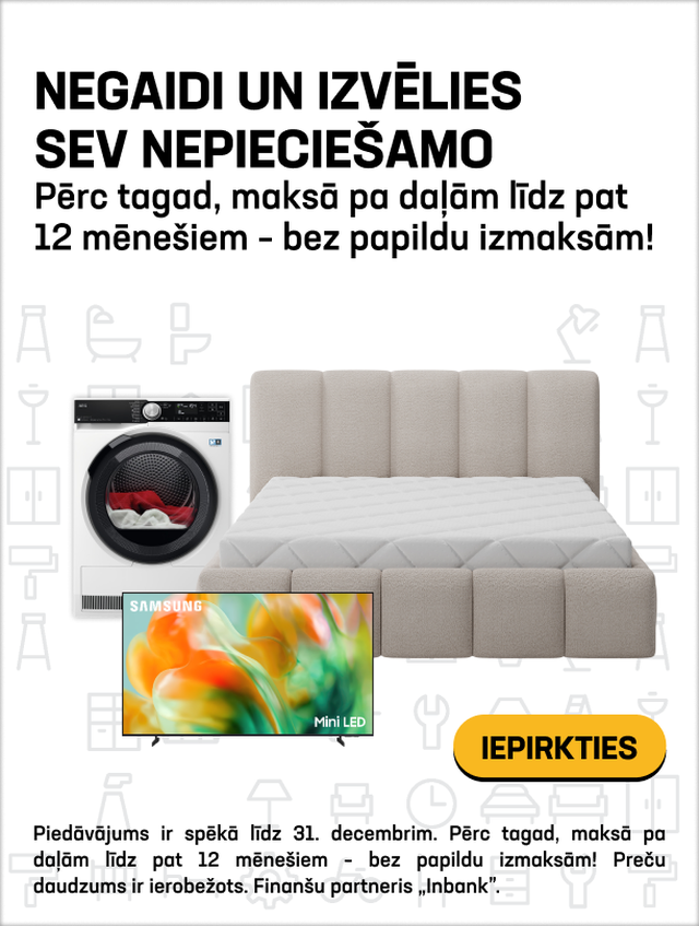 Negaidi un izvēlies sev nepieciešamo. PĒRC TAGAD, MAKSĀ PA DAĻĀM LĪDZ PAT 12 MĒNEŠIEM – BEZ PAPILDU IZMAKSĀM!