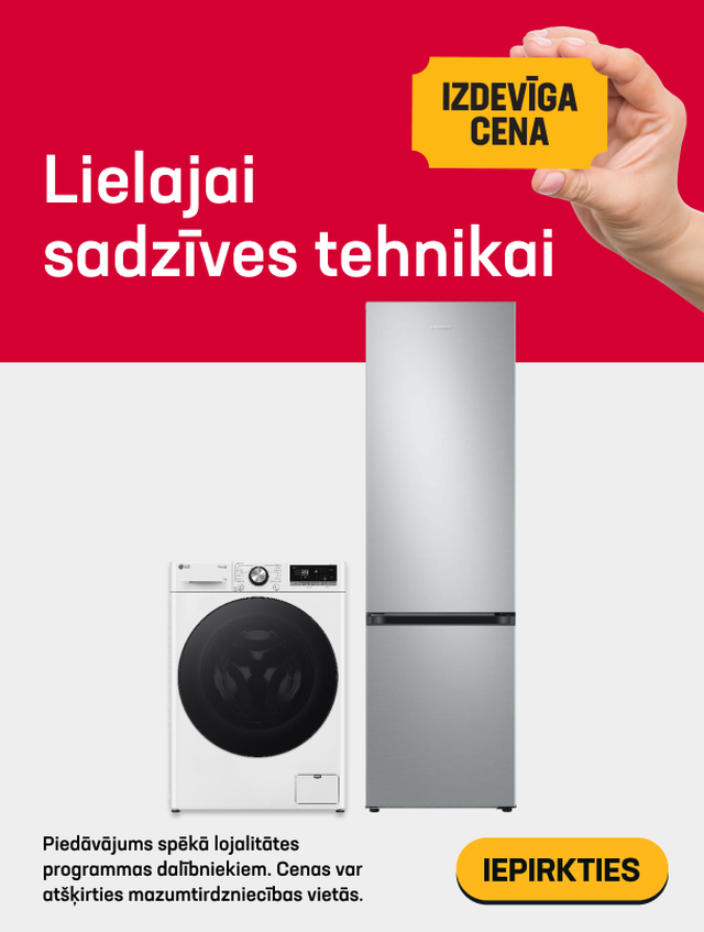 IZDEVĪGA CENA LIELAJAI SADZĪVES TEHNIKAI