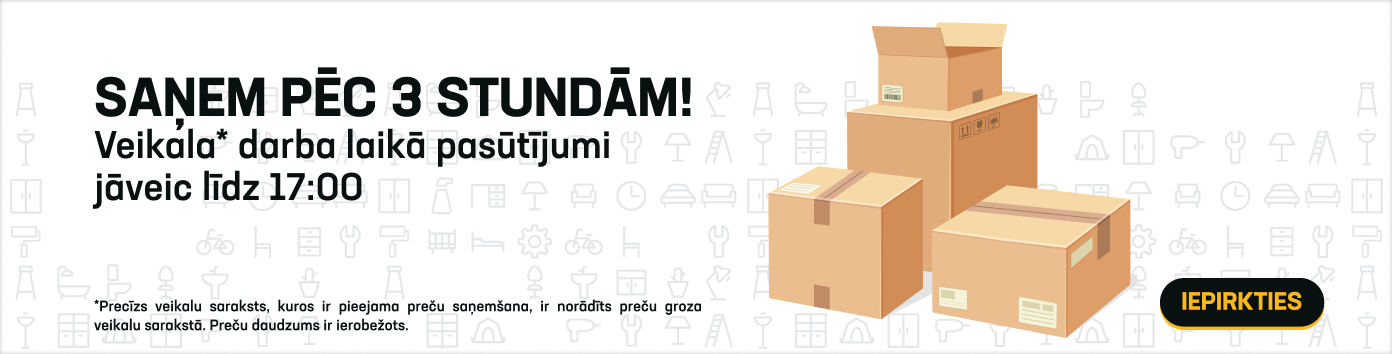 Saņem pēc 3 stundām! Veikala* darba laikā pasūtījumi jāveic līdz 17:00
