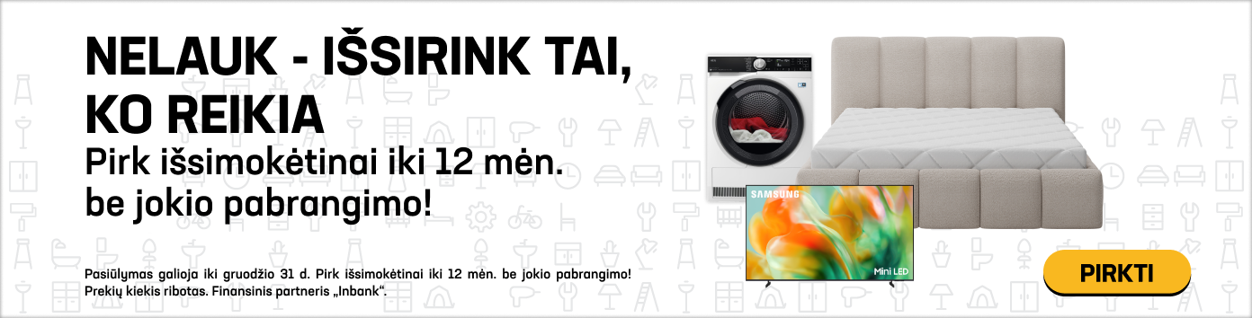 Nelauk - išsirink tai, ko reikia PIRK IŠSIMOKĖTINAI IKI 12 MĖN. BE JOKIO PABRANGIMO!